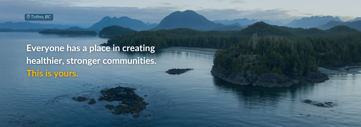 Everyone has a place in creating healthier, stronger communities. This is yours.