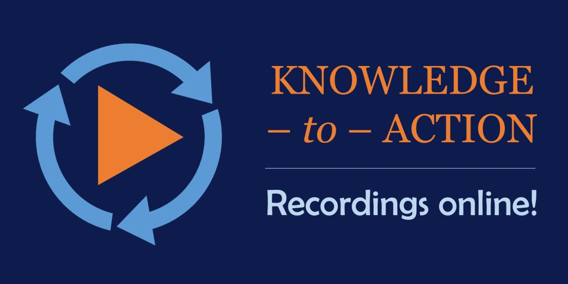 Image of an orange play button on a dark blue background with the text Knowledge-to-Action Recordings Available.