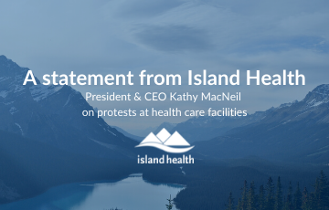 Statement from Island Health's President and CEO on protests at health care facilities