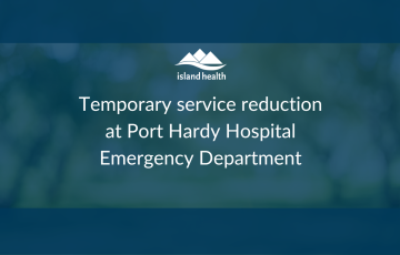 Port Hardy Hospital temporary service reduction in Emergency Department 