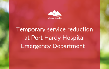 Temporary service reduction at Port Hardy Hospital Emergency Department