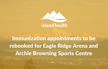 Island Health rebooking June 27 and 28 afternoon COVID-19 immunization appointments at Eagle Ridge Arena and Archie Browning Sports Centre