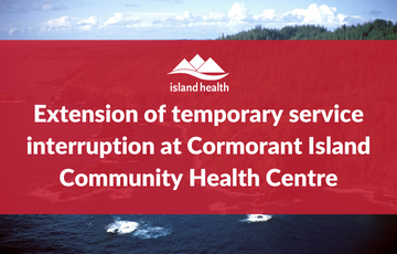 Extension of temporary service interruption at Cormorant Island Community Health Centre 