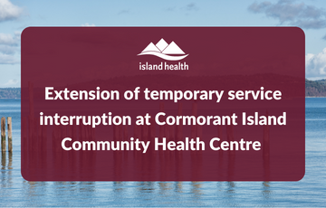 Extension of temporary service interruption at Cormorant Island Community Health Centre 