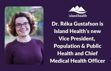 Dr. Réka Gustafson is Island Health’s new Vice President, Population & Public Health and Chief Medical Health Officer