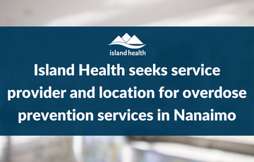 Island Health seeks service provider and location for overdose prevention services in Nanaimo