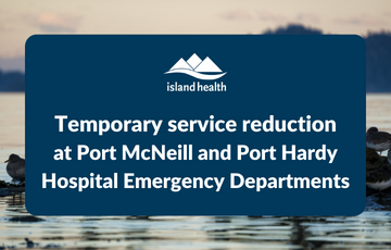 Temporary service interruption for Port McNeill and Port Hardy Hospital Emergency Departments