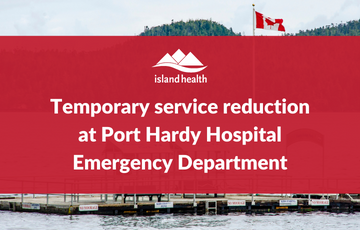 Temporary service reduction at Port Hardy Hospital Emergency Department