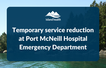 Temporary service reduction at Port McNeill Hospital Emergency Department