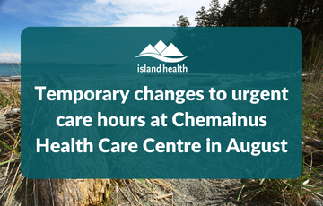 Temporary changes to urgent care hours at Chemainus Health Care Centre in August