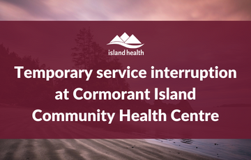 Temporary service interruption at Cormorant Island Community Health Centre 